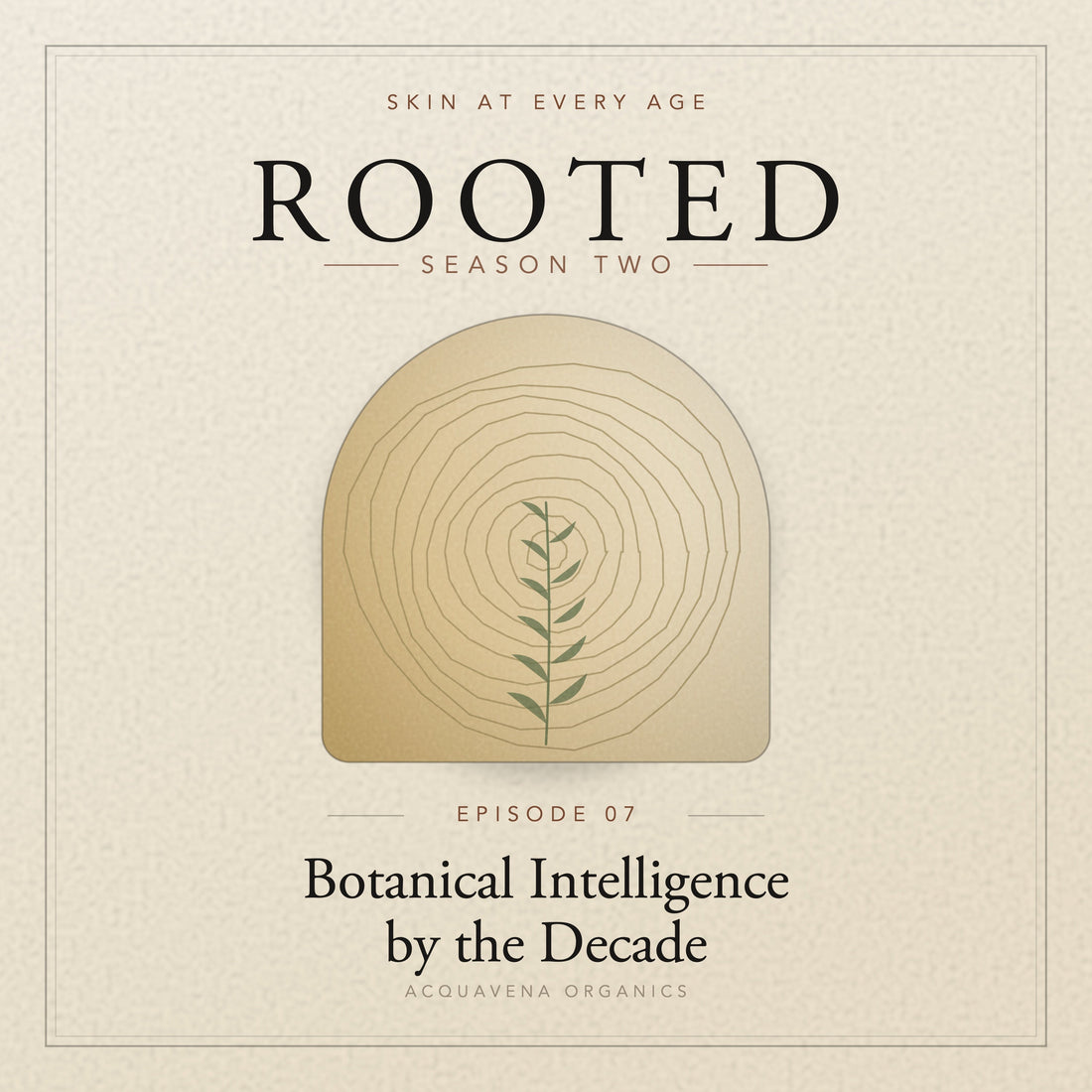 ROOTED — S2:E7 | Skin at Every Age: Botanical Intelligence Across the Decades